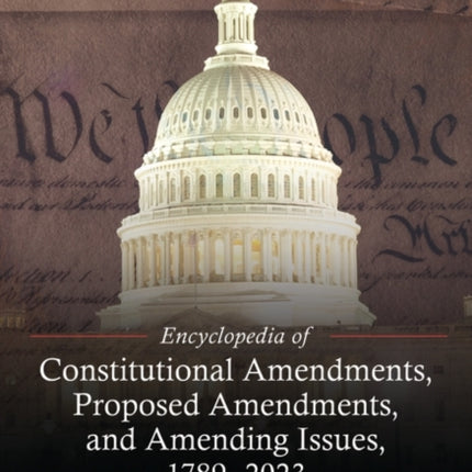 Encyclopedia of Constitutional Amendments Proposed Amendments and Amending Issues 17892023