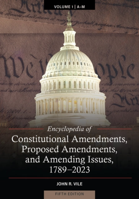 Encyclopedia of Constitutional Amendments Proposed Amendments and Amending Issues 17892023