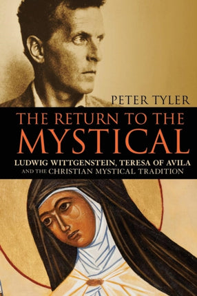 The Return to the Mystical Ludwig Wittgenstein Teresa of Avila and the Christian Mystical Tradition