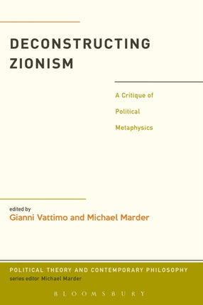 Deconstructing Zionism A Critique of Political Metaphysics Political Theory and Contemporary Philosophy