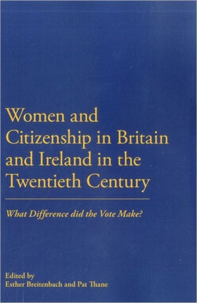 Women and Citizenship in Britain and Ireland in the 20th Century What Difference did the vote Make