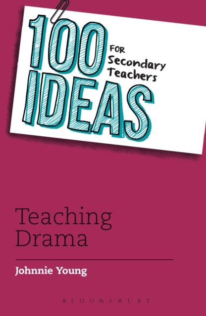 100 Ideas for Secondary Teachers: Teaching Drama