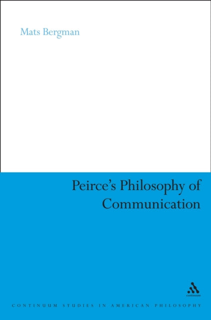 Peirces Philosophy of Communication The Rhetorical Underpinnings of the Theory of Signs 10 Continuum Studies in American Philosophy