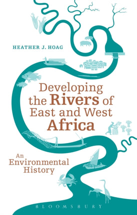 Developing the Rivers of East and West Africa An Environmental History
