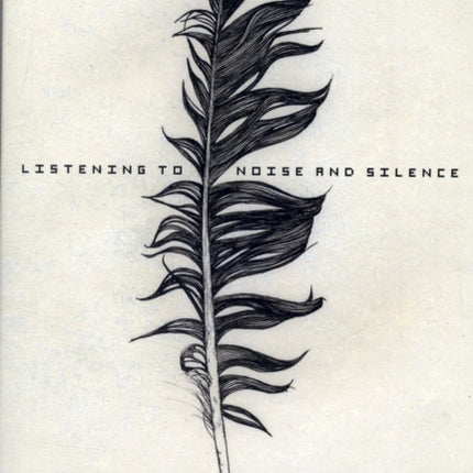 Listening to Noise and Silence: Towards a Philosophy of Sound Art