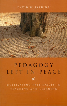 Pedagogy Left in Peace Cultivating Free Spaces in Teaching and Learning