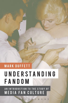 Understanding Fandom: An Introduction to the Study of Media Fan Culture