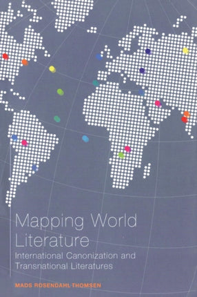 Mapping World Literature International Canonization and Transnational Literatures Continuum Literary Studies