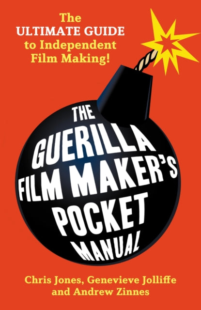 The Guerilla Film Makers Pocketbook: The Ultimate Guide to Digital Film Making