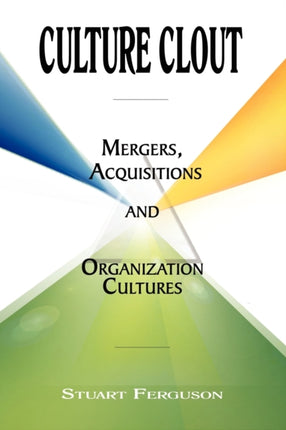 Culture Clout Mergers Acquisitions and Organization Cultures Mergers Acquisitions and Organization Cultures