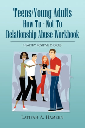 TeensYoung Adults How to  Not to Relationship Abuse Workbook