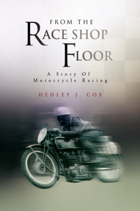 From The Race Shop Floor A Story Of Motorcycle Racing