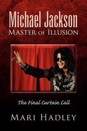 Michael Jackson Master of Illusion The Final Curtain Call