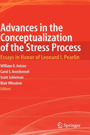 Advances in the Conceptualization of the Stress Process Essays in Honor of Leonard I Pearlin