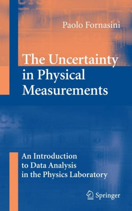 The Uncertainty in Physical Measurements An Introduction to Data Analysis in the Physics Laboratory