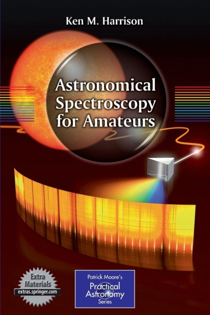 Astronomical Spectroscopy for Amateurs The Patrick Moore Practical Astronomy Series