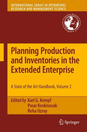 Planning Production and Inventories in the Extended Enterprise A StateoftheArt Handbook Volume 2 152 International Series in Operations Research  Management Science