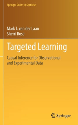 Targeted Learning Causal Inference for Observational and Experimental Data Springer Series in Statistics