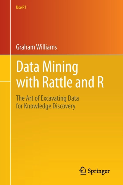 Data Mining with Rattle and R: The Art of Excavating Data for Knowledge Discovery