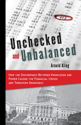 Unchecked and Unbalanced: How the Discrepancy Between Knowledge and Power Caused the Financial Crisis and Threatens Democracy