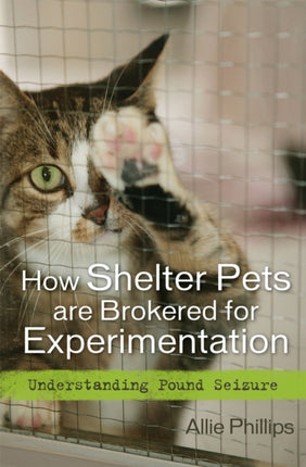 How Shelter Pets are Brokered for Experimentation: Understanding Pound Seizure