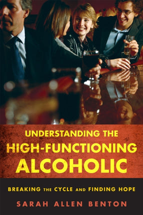 Understanding the HighFunctioning Alcoholic