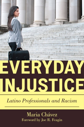 Everyday Injustice: Latino Professionals and Racism