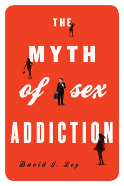 The Myth of Sex Addiction