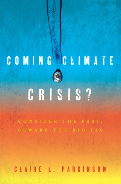 Coming Climate Crisis?: Consider the Past, Beware the Big Fix