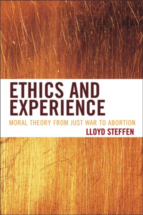 Ethics and Experience: Moral Theory from Just War to Abortion