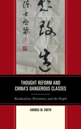 Thought Reform and Chinas Dangerous Classes