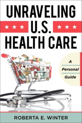 Unraveling U.S. Health Care
