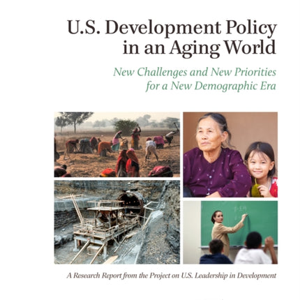 U.S. Development Policy in an Aging World: New Challenges and New Priorities for a New Demographic Era