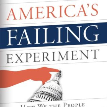 America's Failing Experiment: How We the People Have Become the Problem