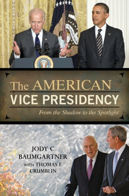 The American Vice Presidency: From the Shadow to the Spotlight