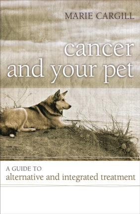 Cancer and Your Pet A Guide to Alternative and