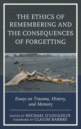The Ethics of Remembering and the Consequences of