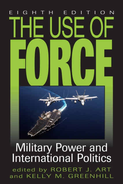 The Use of Force: Military Power and International Politics