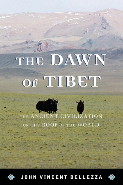 The Dawn of Tibet: The Ancient Civilization on the Roof of the World