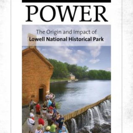 Mill Power: The Origin and Impact of Lowell National Historical Park