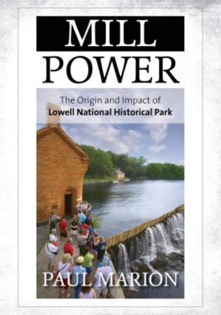 Mill Power: The Origin and Impact of Lowell National Historical Park