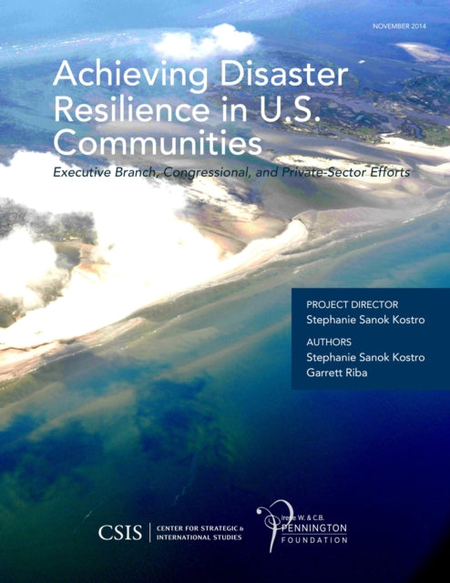 Achieving Disaster Resilience in U.S. Communities: Executive Branch, Congressional, and Private-Sector Efforts