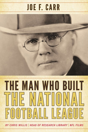 The Man Who Built the National Football League: Joe F. Carr