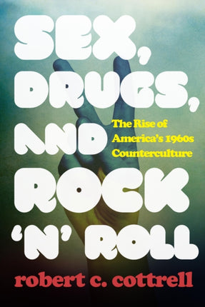 Sex, Drugs, and Rock 'n' Roll: The Rise of America’s 1960s Counterculture