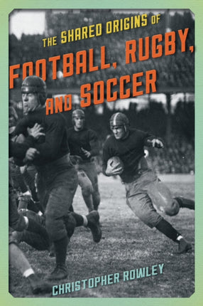 The Shared Origins of Football Rugby and Soccer