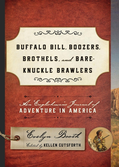 Buffalo Bill, Boozers, Brothels, and Bare-Knuckle Brawlers: An Englishman's Journal of Adventure in America