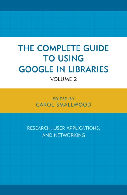 The Complete Guide to Using Google in Libraries