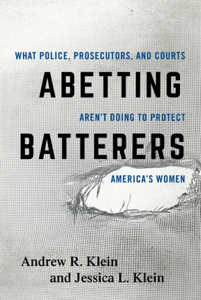 Abetting Batterers What Police Prosecutors and