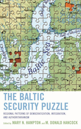 The Baltic Security Puzzle: Regional Patterns of Democratization, Integration, and Authoritarianism