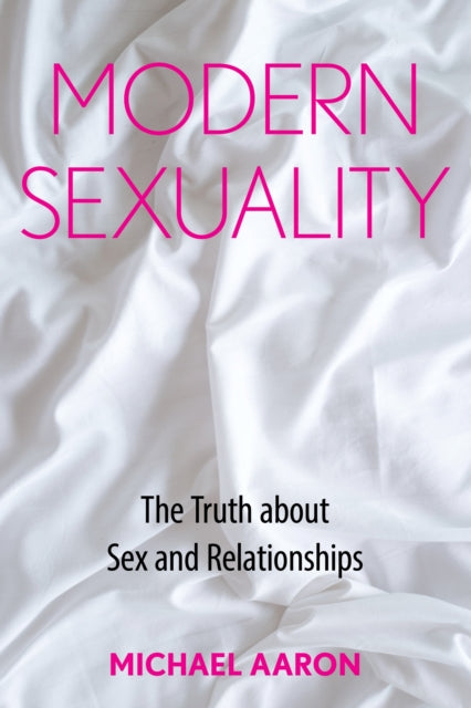 Modern Sexuality: The Truth about Sex and Relationships